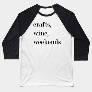 Crafts, Wine, Weekends. Baseball T-Shirt